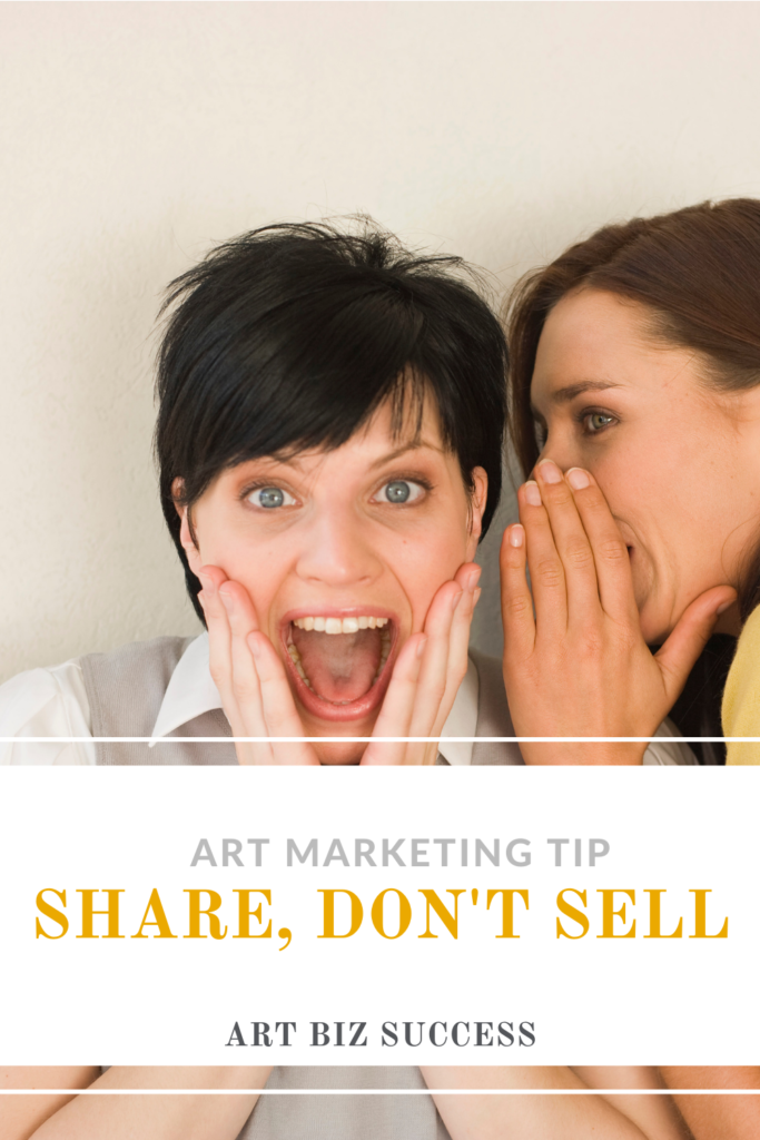 Art Marketing Tip: Share, Don't Sell