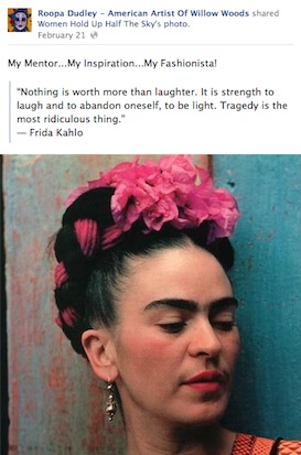 Roopa Dudley shares a photo and quote from Frida Kahlo, one of her inspirations, on her Facebook page.