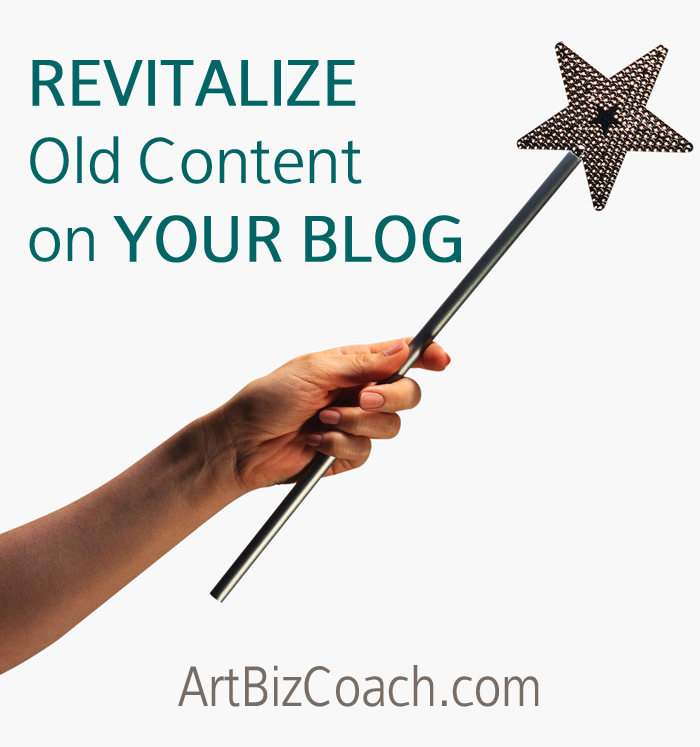 Revitalize Old Content on Your Blog | Art Biz Coach