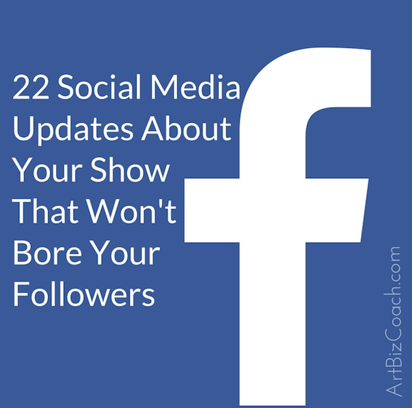 22 Social Media Updates That Won't Bore Your Followers | Art Biz Coach