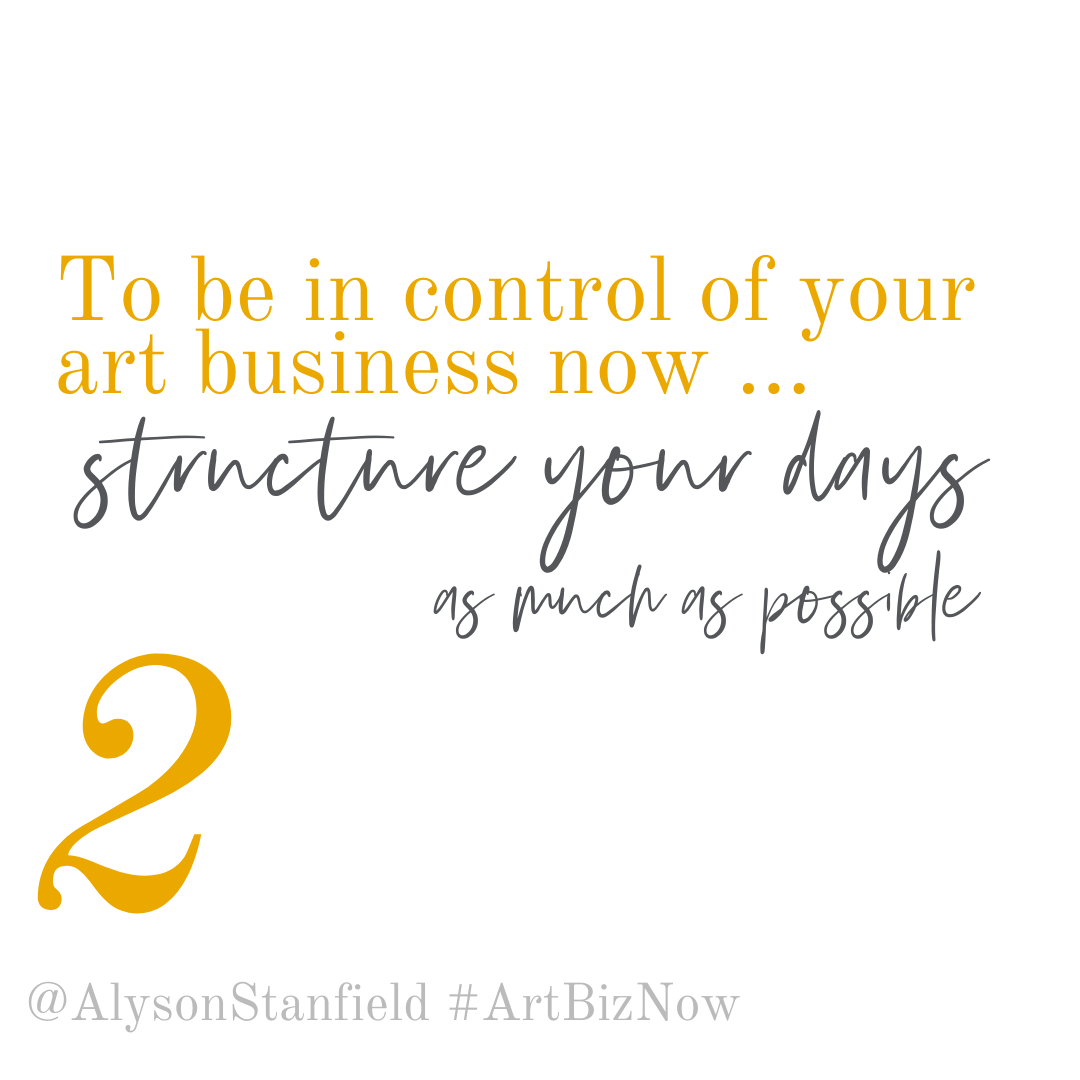 Structure Your Days to Be in Control of Your Art Business Now