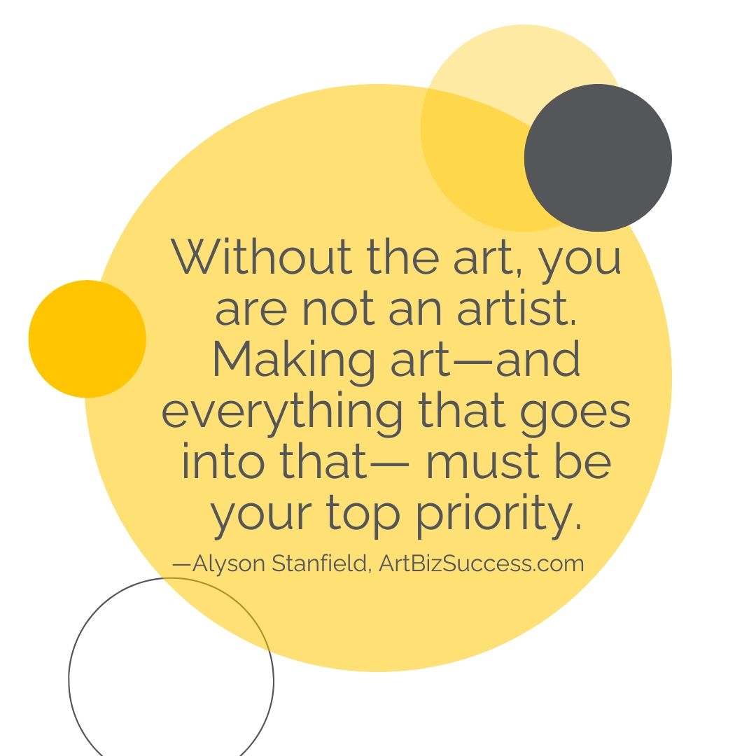Without the art you are not an artist | Alyson Stanfield