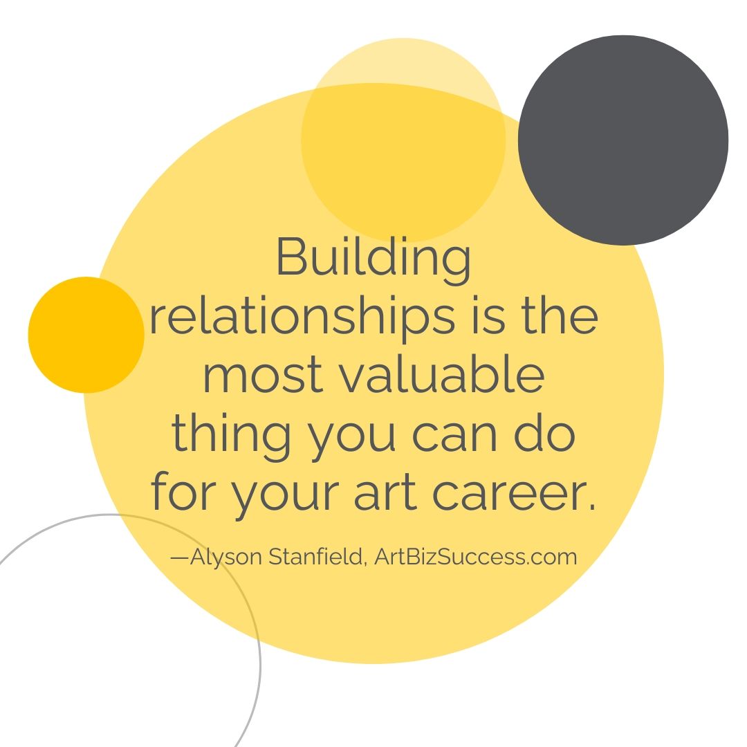 Building relationships is the most valuable thing you can do for your art career | Alyson Stanfield